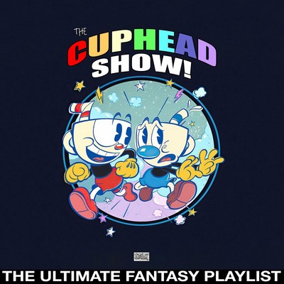 The Cuphead Show! The Ultimate Fantasy Playlist