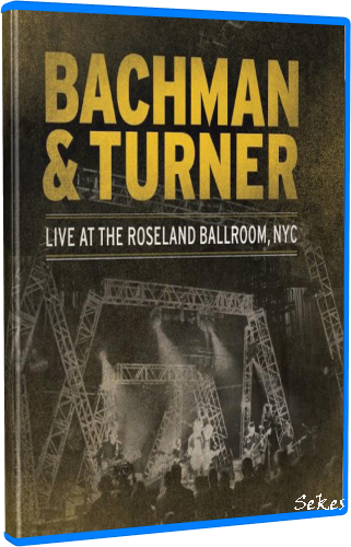 Bachman & Turner - Live at the Roseland Ballroom, NYC (2012,