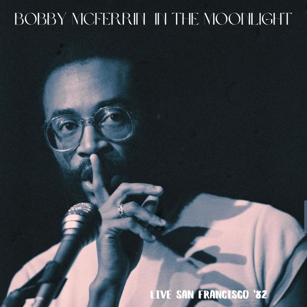 Bobby McFerrin - In The Moonlight Live San Francisco 82 2022 16Bit-44.1kHz [FLAC]  5ac29f89921f56e0c08ed2a9466444e2