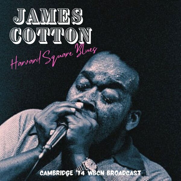 James Cotton - Harvard Square Blues Live Cambridge 74 2023 16Bit-44.1kHz [FLAC] (154.03 MB) 074f6190e07075a35523066c1fa93c25