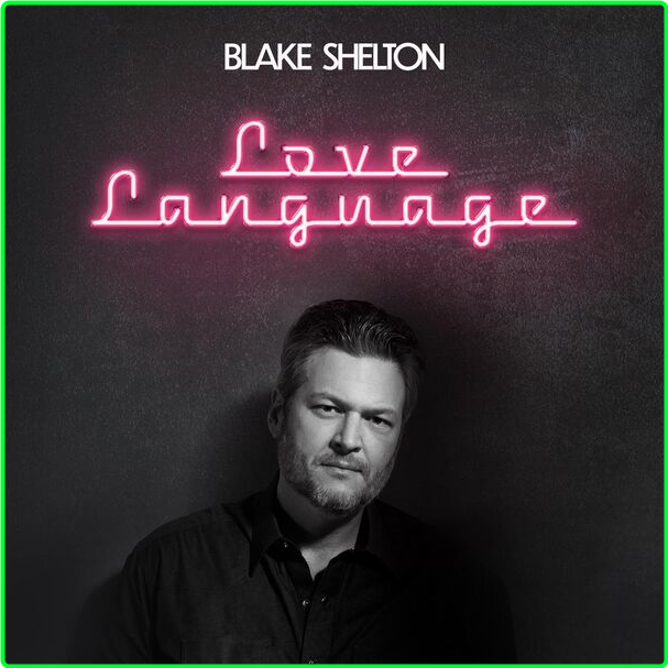 Blake Shelton Love Language (2024) 16Bit 44 1kHz [FLAC] B6f90b2be3842e3add71b3aad91699a0