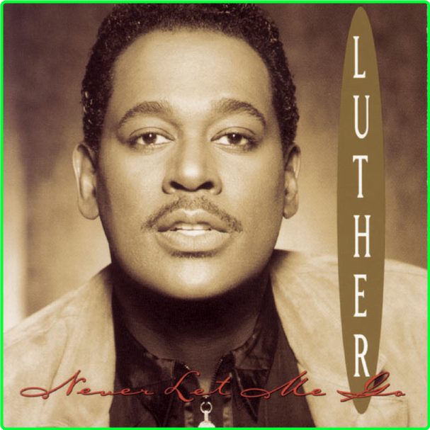 Luther Vandross Never Let Me Go (1993) Soul Funk R&B Flac 24 44 7b87b1708f8c3e052465268d83c36417