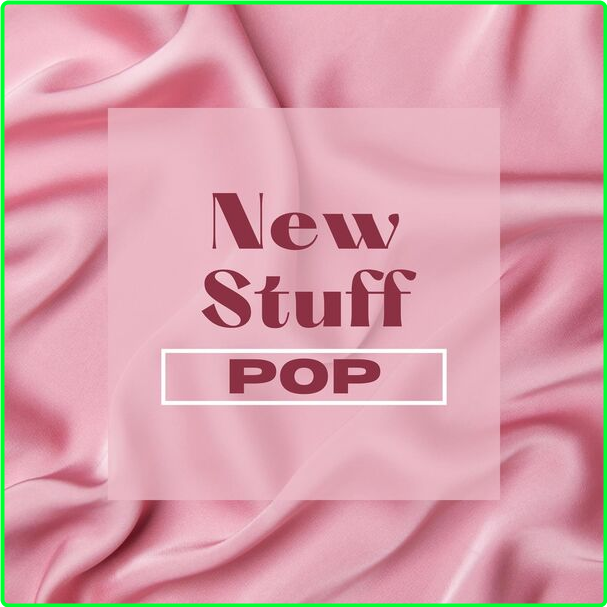 Various Artists - New Stuff - Pop (2024) [320 Kbps] Cfd824c98fd3b7e37256a697b88907a9