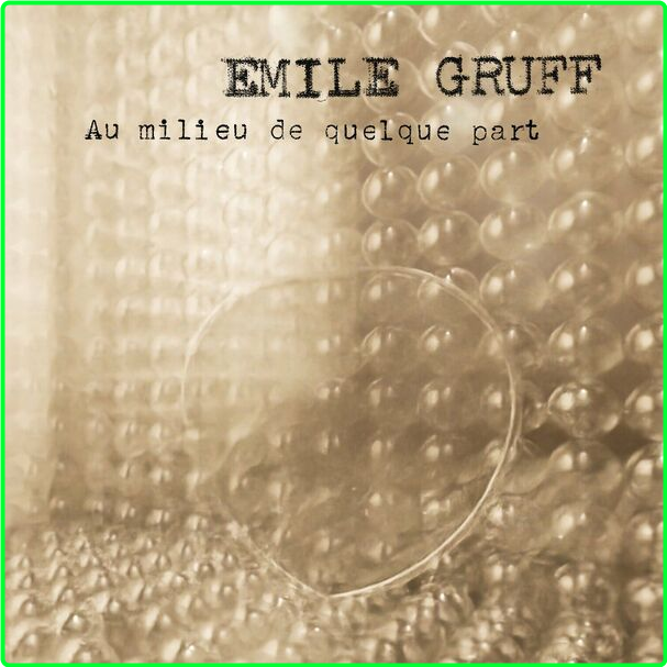 Émile Gruff Au Milieu De Quelque Part (2024) WEB [FLAC] 16BITS 44 1KHZ Fff8e2be8e05d9736af556013bf69120